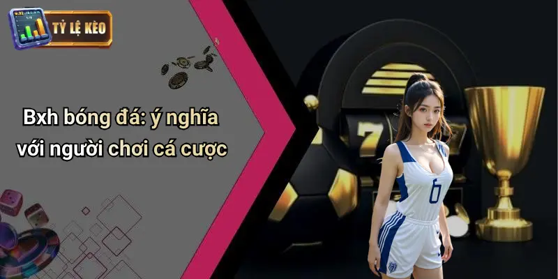 BXH bóng đá 1 BXH Bóng Đá