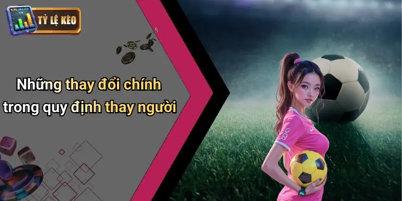 Luật Thay Người Mới Nhất Trong Bóng Đá
