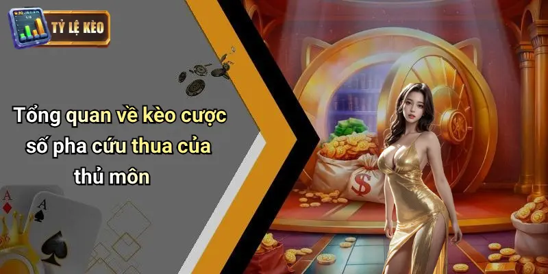 Kèo cược số pha cứu thua của thủ môn