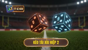 Kèo tài xỉu hiệp 2