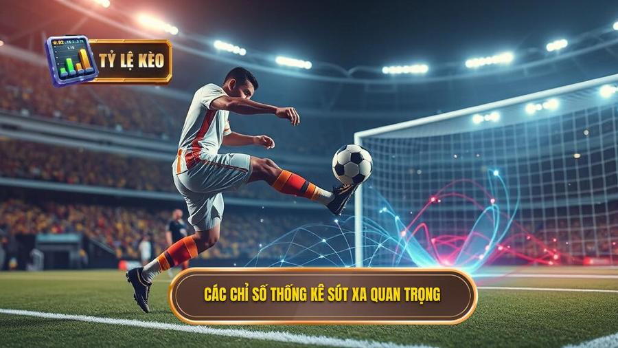 Các chỉ số thống kê sút xa cần quan tâm