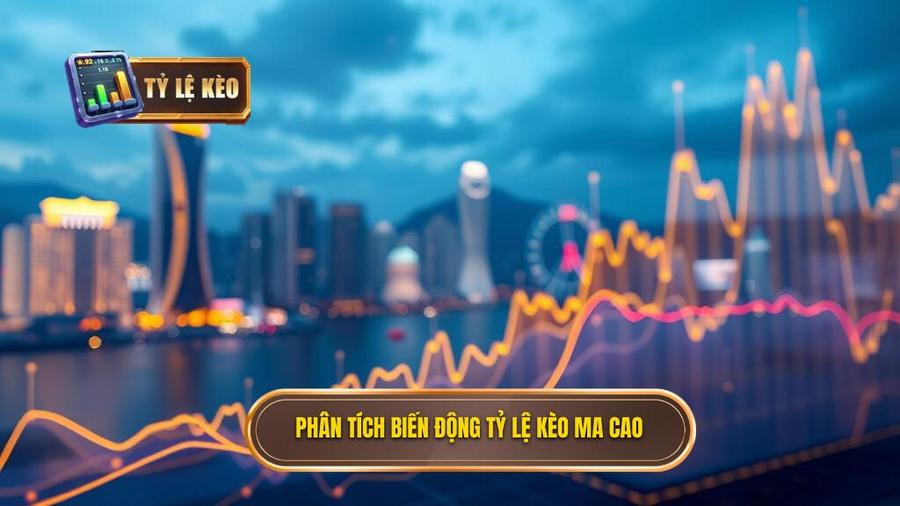 Phân tích biến động tỷ lệ kèo Ma Cao