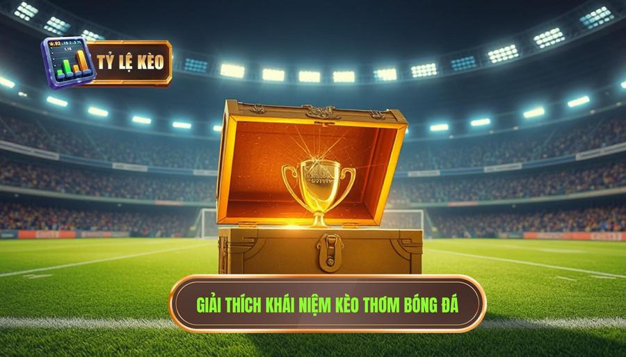 Khái niệm kèo thơm là gì?
